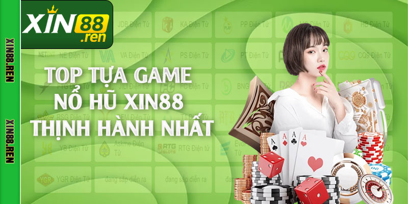Top tựa game nổ hũ Xin88 thịnh hành nhất